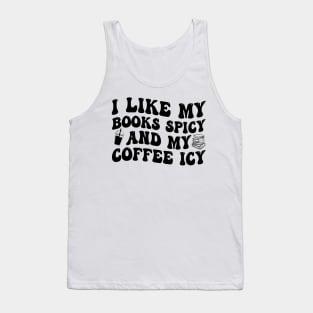 I Like My Books Spicy And My Coffee Icy Tank Top